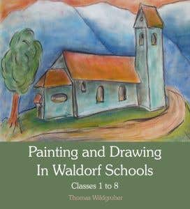Painting & Drawing in Waldorf Schools: Classes 1-8